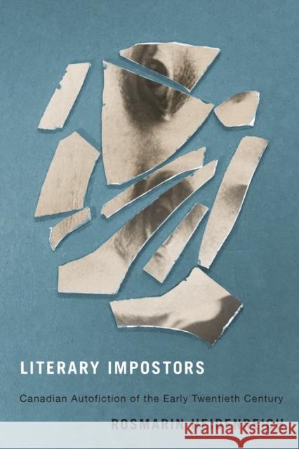 Literary Impostors: Canadian Autofiction of the Early Twentieth Century Rosmarin Heidenreich 9780773554542 McGill-Queen's University Press