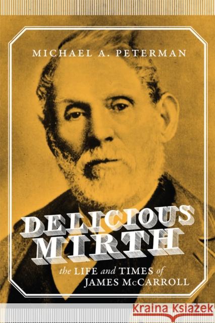 Delicious Mirth: The Life and Times of James McCarroll Michael A. Peterman 9780773554672