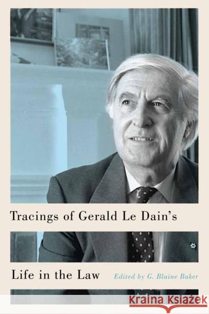 Tracings of Gerald Le Dain's Life in the Law G. Blaine Baker 9780773555181