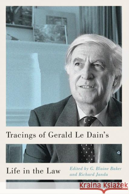 Tracings of Gerald Le Dain's Life in the Law G. Blaine Baker 9780773555198