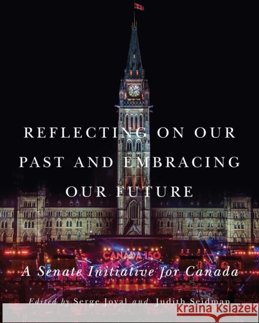 Reflecting on Our Past and Embracing Our Future: A Senate Initiative for Canada Serge Joyal, Judith Seidman 9780773555396 McGill-Queen's University Press