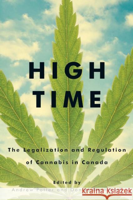 High Time: The Legalization and Regulation of Cannabis in Canada Andrew Potter, Daniel Weinstock 9780773556362