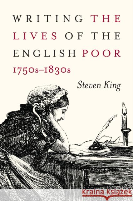 Writing the Lives of the English Poor, 1750s-1830s: Volume 1 King, Steven 9780773556485 McGill-Queen's University Press