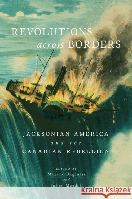 Revolutions Across Borders: Jacksonian America and the Canadian Rebellion Volume 3 Dagenais, Maxime 9780773556652 McGill-Queen's University Press