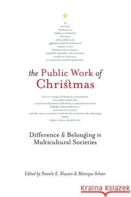 The Public Work of Christmas: Difference and Belonging in Multicultural Societies: Volume 7 Pamela E. Klassen, Monique Scheer 9780773556799 McGill-Queen's University Press