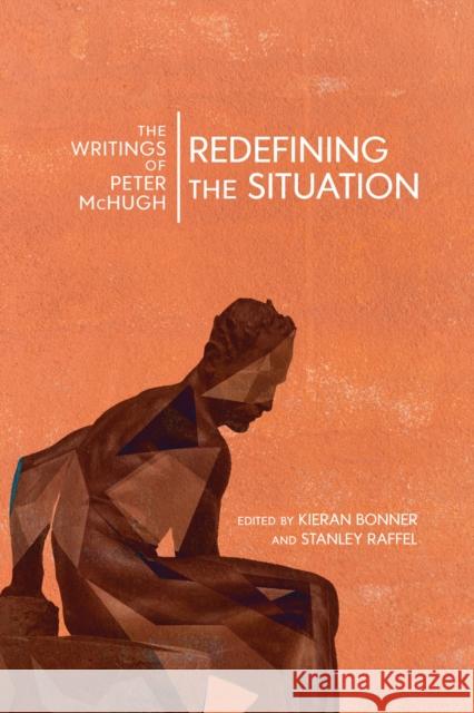 Redefining the Situation: The Writings of Peter McHugh Peter McHugh Kieran Bonner Stanley Raffel 9780773556928 McGill-Queen's University Press