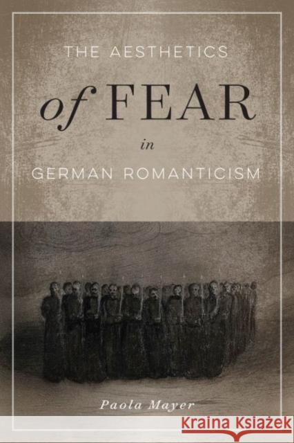 The Aesthetics of Fear in German Romanticism Paola Mayer 9780773558885 McGill-Queen's University Press