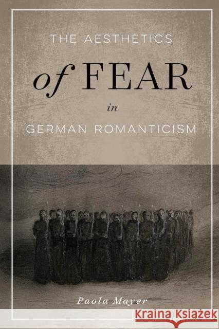 The Aesthetics of Fear in German Romanticism: Volume 77 Mayer, Paola 9780773558892