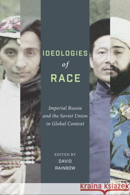 Ideologies of Race: Imperial Russia and the Soviet Union in Global Context David Rainbow 9780773558977 McGill-Queen's University Press