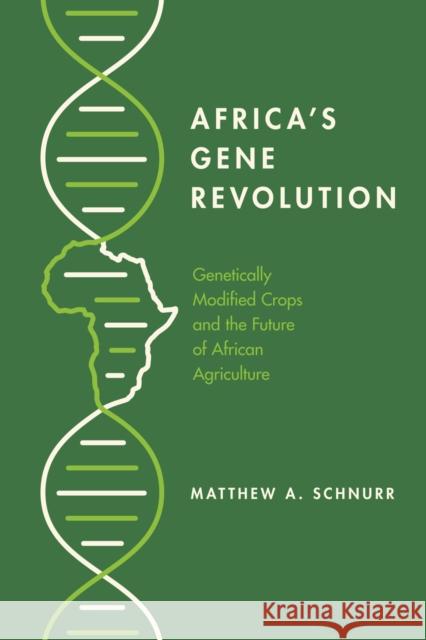 Africa's Gene Revolution: Genetically Modified Crops and the Future of African Agriculture Matthew A. Schnurr 9780773559035