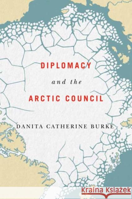 Diplomacy and the Arctic Council Danita Catherine Burke 9780773559189