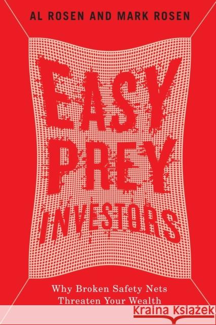 Easy Prey Investors: Why Broken Safety Nets Threaten Your Wealth Al Rosen Mark Rosen 9780773559417 McGill-Queen's University Press