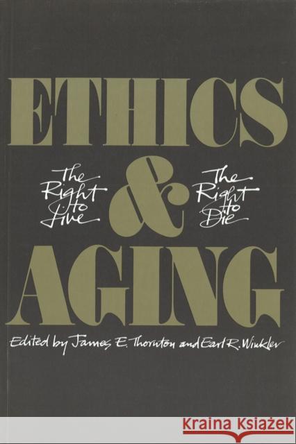 Ethics and Aging: The Right to Live, the Right to Die Thornton, James E. 9780774803106