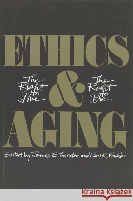 Ethics and Aging: The Right to Live, the Right to Die Thornton, James E. 9780774803106 UNIVERSITY OF BRITISH COLUMBIA PRESS