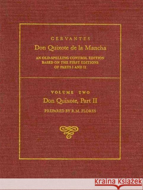 Cervantes, Volume 2: An Old-Spelling Control Edition Based on the First Editions of Parts 1 & 2 Flores, R. M. 9780774803144 University of British Columbia Press