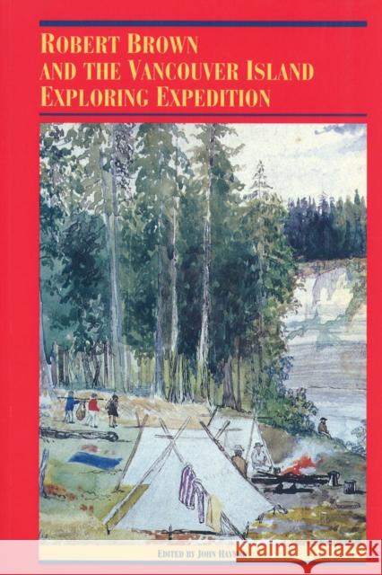 Robert Brown & the Vancouver Island Exploring Expedition Hayman, John 9780774803953 University of Washington Press