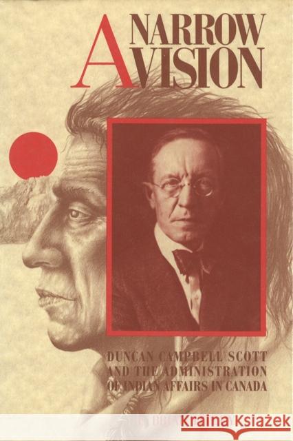 A Narrow Vision: Duncan Campbell Scott and the Administration of Indian Affairs in Canada Titley, Brian 9780774804202