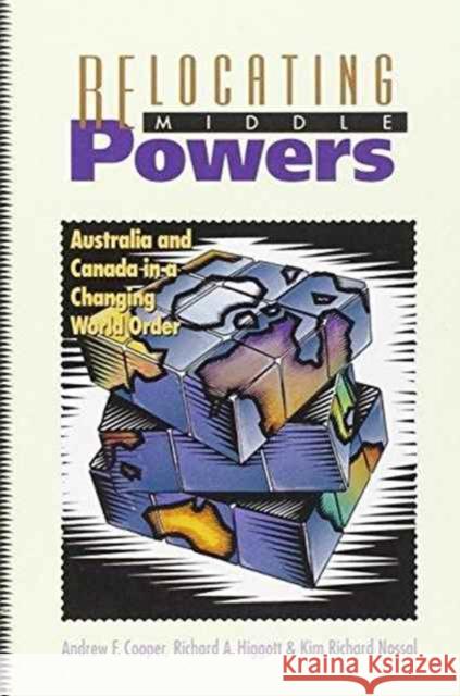 Relocating Middle Powers: Australia and Canada in a Changing World Order Cooper, Andrew F. 9780774804509