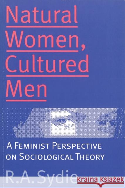 Natural Women, Cultured Men: A Feminist Perspective on Sociological Theory Sydie, R. a. 9780774804912