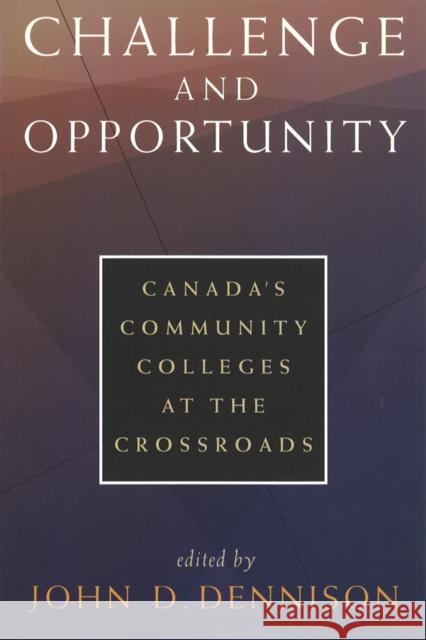 Challenge and Opportunity: Canada's Community Colleges at the Crossroads Dennison, John D. 9780774805162