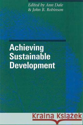 Achieving Sustainable Development Ann &. John B. Robinson (Eds ). Dale 9780774805407 University of British Columbia Press