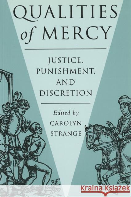 Qualities of Mercy: Justice, Punishment, and Discretion Strange, Carolyn 9780774805858 University of British Columbia Press