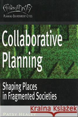 Collaborative Planning: Shaping Places in Fragmented Societies Healey, Patsy 9780774805988 University of Washington Press