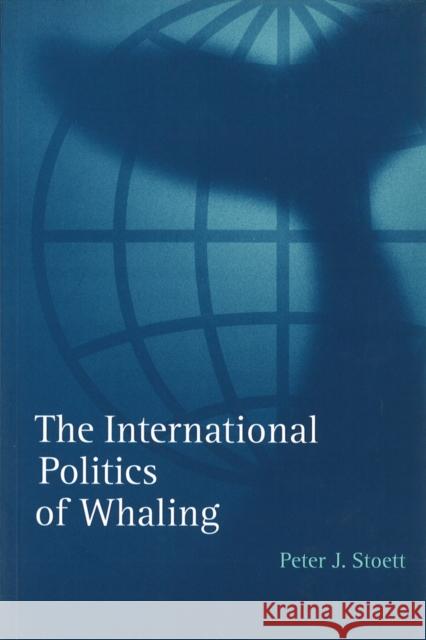 The International Politics of: Whaling Stoett, Peter J. 9780774806053