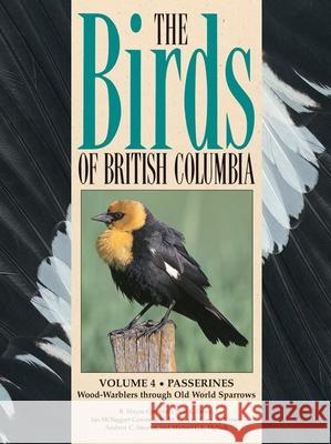 Birds of British Columbia, Volume 4: Wood Warblers Through Old World Sparrows Campbell, Wayne 9780774806213 UBC Press