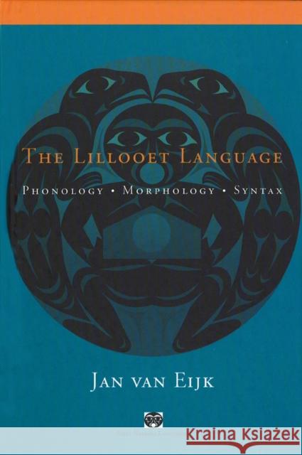 The Lillooet Language: Phonology, Morphology, Syntax Van Eijk, Jan 9780774806251