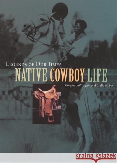 Legends of Our Times : Native Cowboy Life Morgan Baillargeon Leslie Tepper  9780774806565