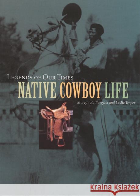 Legends of Our Times: Native Cowboy Life Baillargeon, Morgan 9780774806572