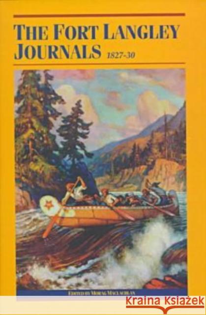 Fort Langley Journals, 1827-30 Morag Maclachlan Wayne Suttles  9780774806640 University of British Columbia Press
