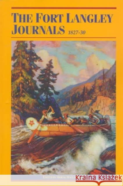The Fort Langley Journals, 1827-30 MacLachlan, Morag 9780774806657 UBC Press