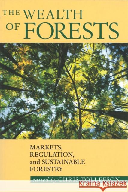 The Wealth of Forests: Markets, Regulation, and Sustainable Forestry Tollefson, Chris 9780774806824