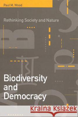 Biodiversity & Democracy: Rethinking Society & Nature Wood, Paul M. 9780774806886 University of British Columbia Press