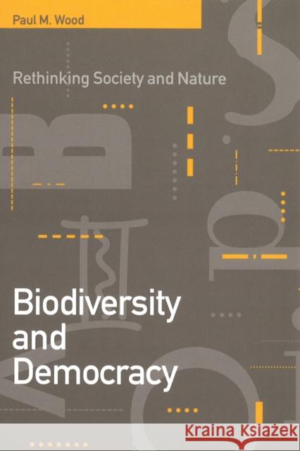 Biodiversity and Democracy: Rethinking Nature and Society Wood, Paul M. 9780774806893 University of British Columbia Press