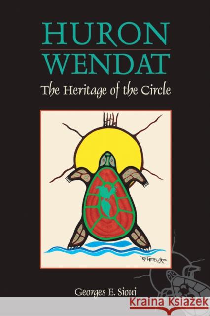 Huron-Wendat: The Heritage of the Circle Georges E. Sioui 9780774807159