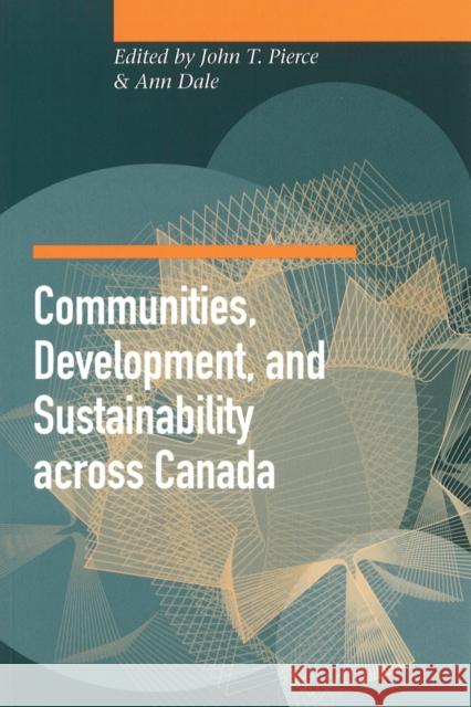 Communities, Development, and Sustainability Across Canada Pierce, John T. 9780774807227