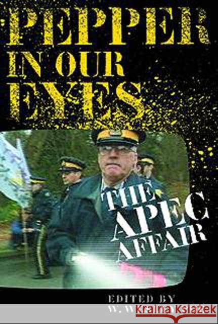 Pepper in Our Eyes: The APEC Affair Pue, W. Wesley 9780774807791 University of British Columbia Press
