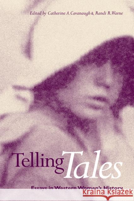 Telling Tales: Essays in Western Women's History Cavanaugh, Catherine A. 9780774807944 University of British Columbia Press