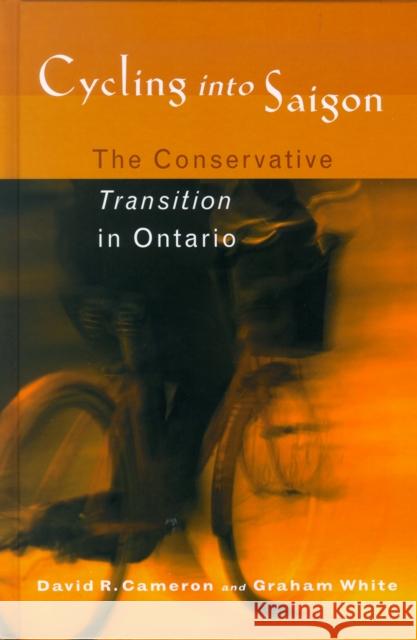 Cycling Into Saigon: The Conservative Transition in Ontario Cameron, David R. 9780774808132 University of British Columbia Press