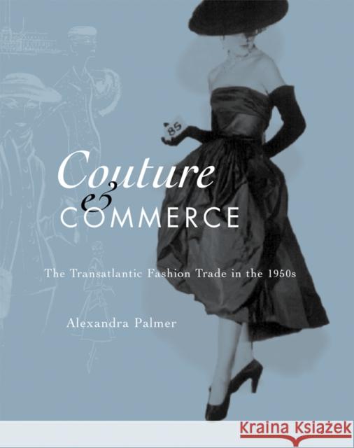 Couture and Commerce : The Transatlantic Fashion Trade in the 1950s Alexandra Palmer 9780774808262 University of British Columbia Press