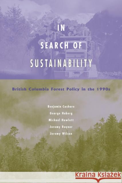 In Search of Sustainability: British Columbia Forest Policy in the 1990s Cashore, Benjamin 9780774808309 University of British Columbia Press