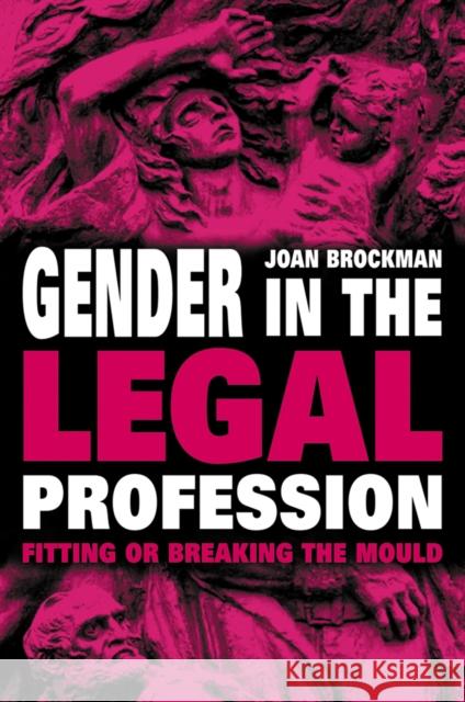 Gender in the Legal Profession: Fitting or Breaking the Mould Joan Brockman 9780774808354 University of Washington Press