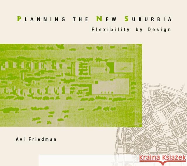 Planning the New Suburbia: Flexibility by Design Friedman, Avi 9780774808583 UBC Press