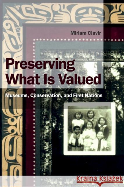 Preserving What Is Valued: Museums, Conservation, and First Nations Clavir, Miriam 9780774808613 University of British Columbia Press