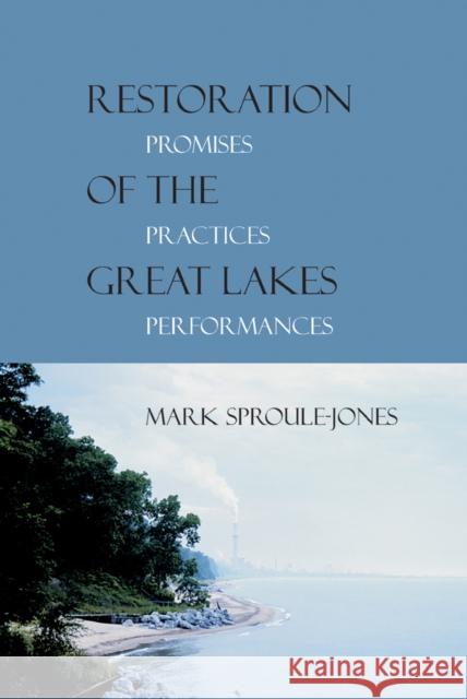 Restoration of the Great Lakes: Promises, Practices, and Performances Sproule-Jones, Mark 9780774808712