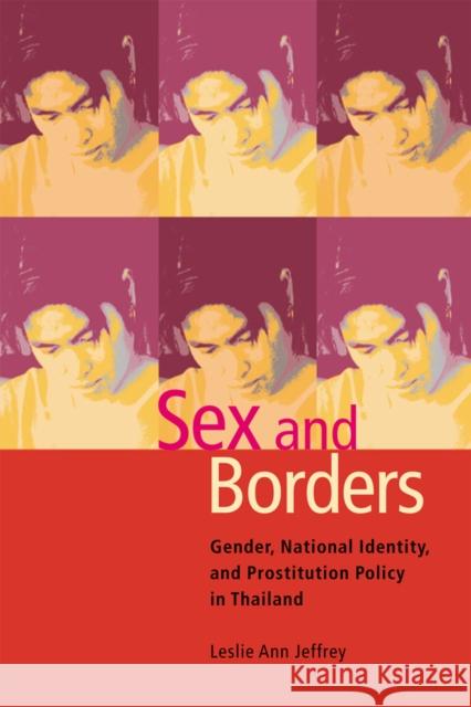 Sex and Borders: Gender, National Identity and Prostitution Policy in Thailand Jeffrey, Leslie Ann 9780774808736