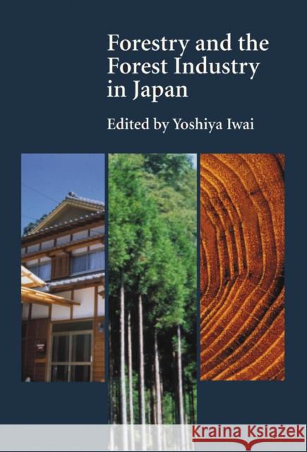 Forestry and the Forest Industry in Japan Yoshiya Iwai   9780774808828